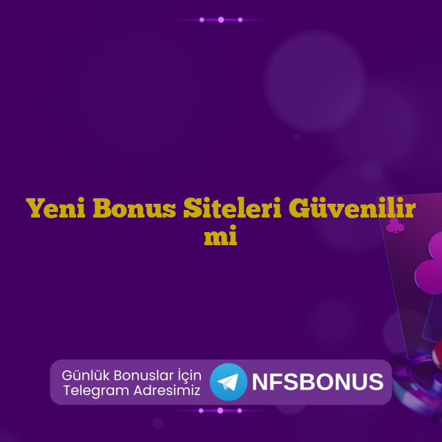 Yeni Bonus Siteleri Güvenilir mi