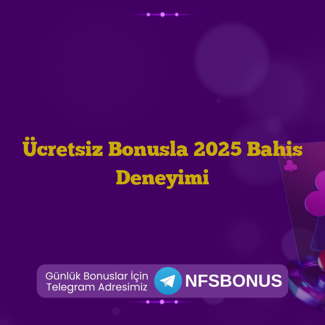 Ücretsiz Bonusla 2025 Bahis Deneyimi